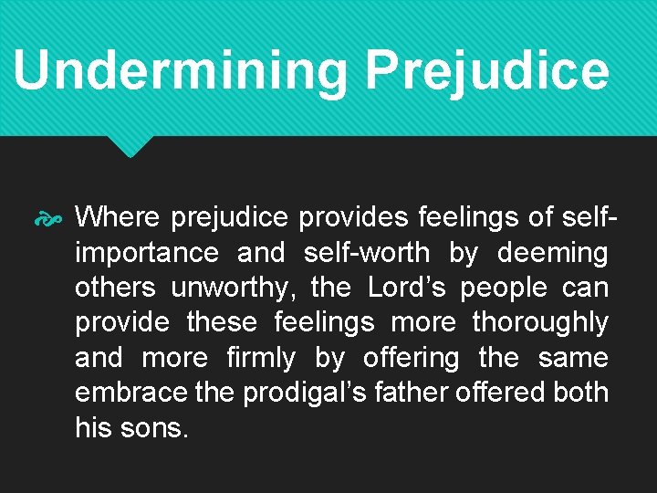 Undermining Prejudice Where prejudice provides feelings of selfimportance and self-worth by deeming others unworthy,