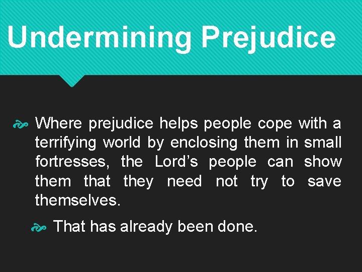 Undermining Prejudice Where prejudice helps people cope with a terrifying world by enclosing them