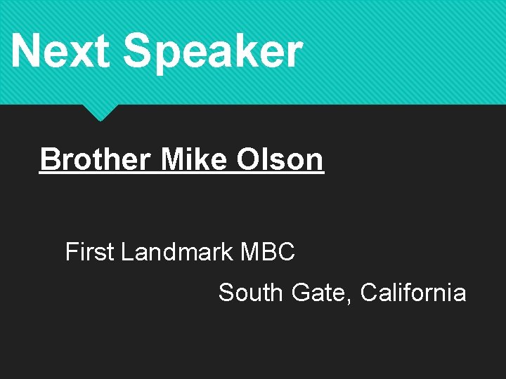 Next Speaker Brother Mike Olson First Landmark MBC South Gate, California 