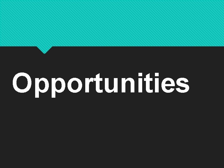 Opportunities 