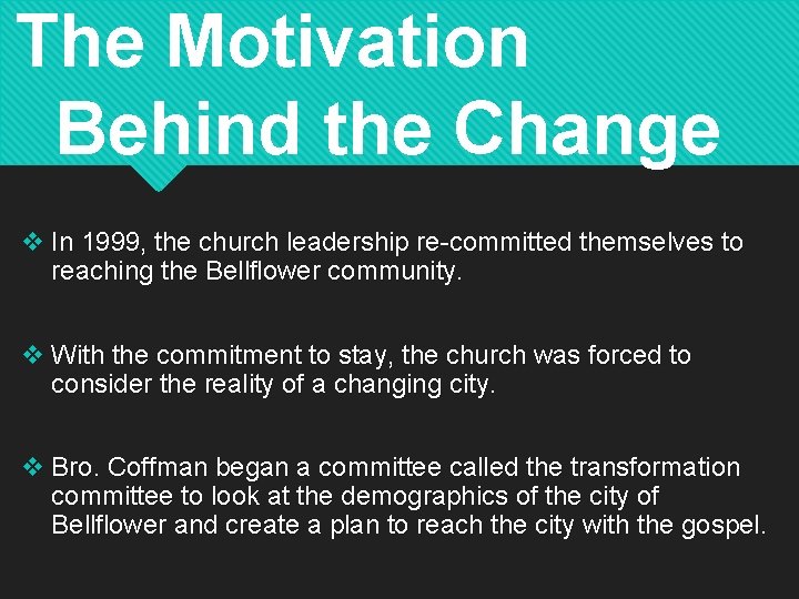The Motivation Behind the Change v In 1999, the church leadership re-committed themselves to