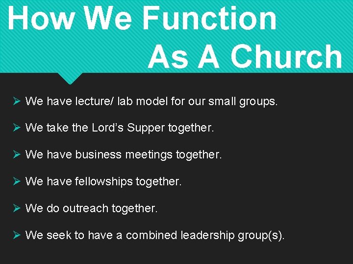 How We Function As A Church Ø We have lecture/ lab model for our