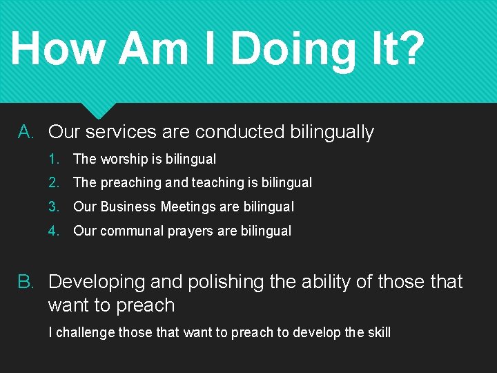 How Am I Doing It? A. Our services are conducted bilingually 1. The worship