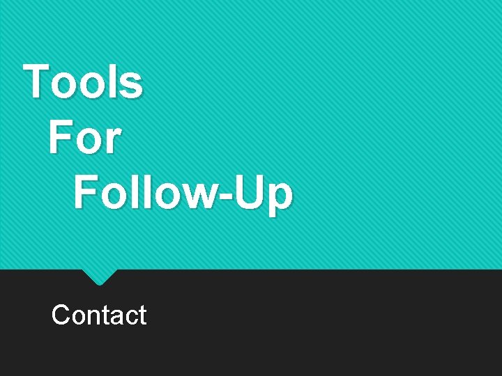 Tools For Follow-Up Contact 