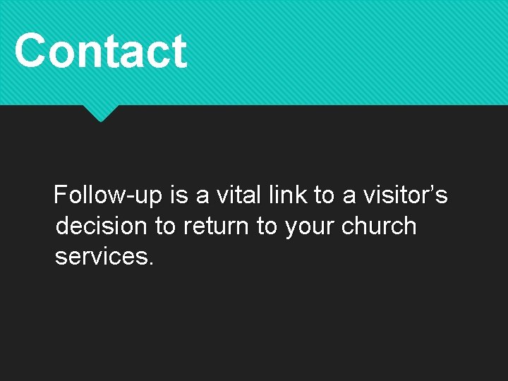 Contact Follow-up is a vital link to a visitor’s decision to return to your