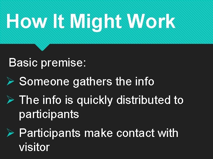 How It Might Work Basic premise: Ø Someone gathers the info Ø The info