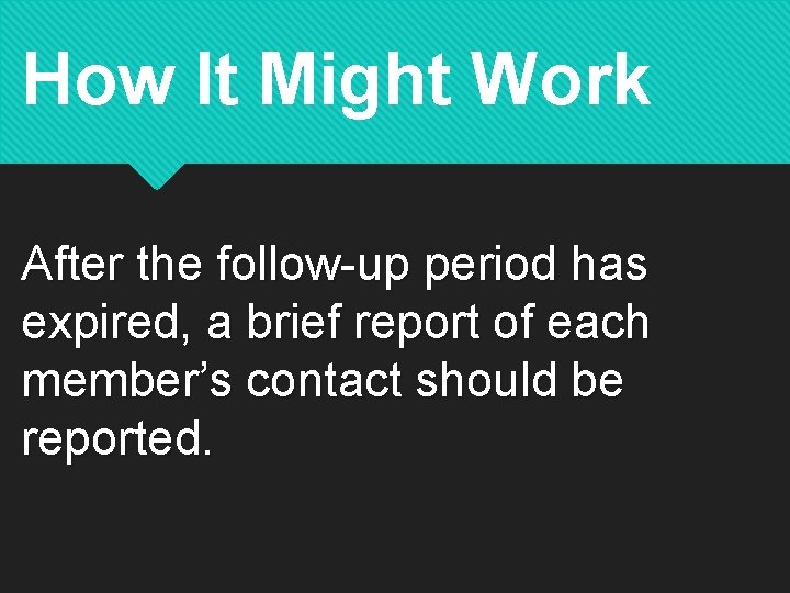 How It Might Work After the follow-up period has expired, a brief report of