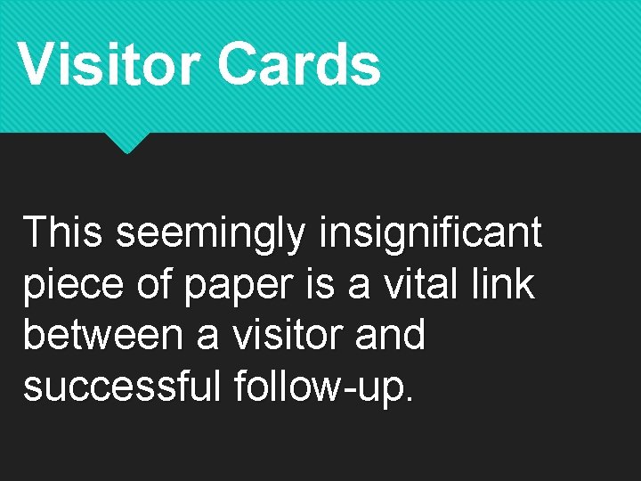 Visitor Cards This seemingly insignificant piece of paper is a vital link between a