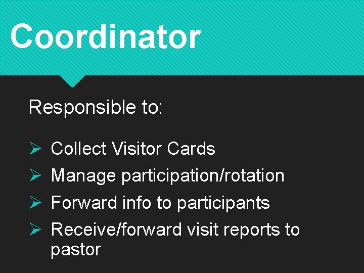 Coordinator Responsible to: Ø Ø Collect Visitor Cards Manage participation/rotation Forward info to participants