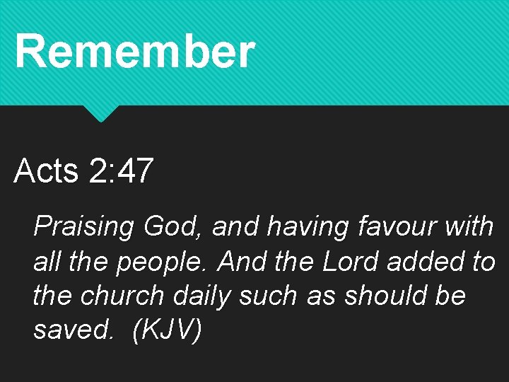 Remember Acts 2: 47 Praising God, and having favour with all the people. And