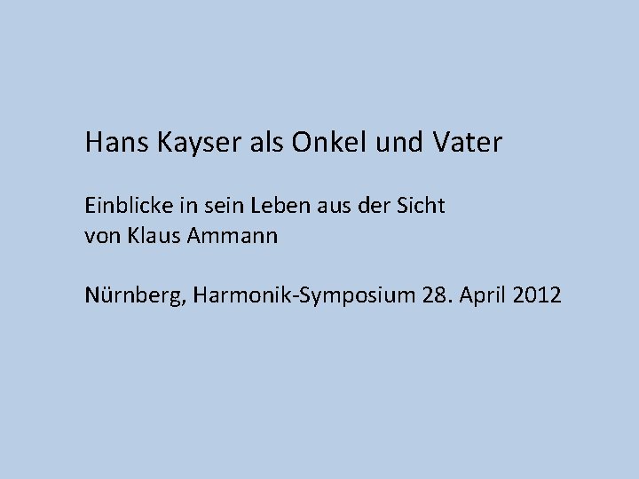 Hans Kayser als Onkel und Vater Einblicke in sein Leben aus der Sicht von