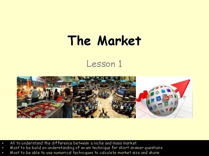 The Market Lesson 1 • • • All to understand the difference between a