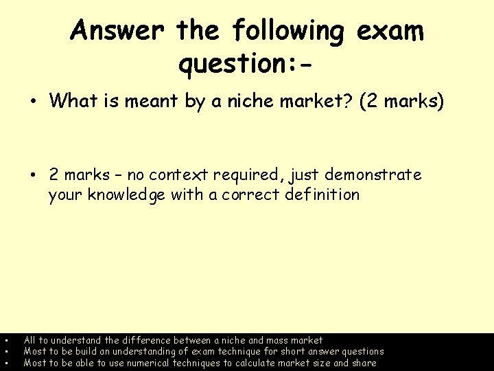 Answer the following exam question: • What is meant by a niche market? (2