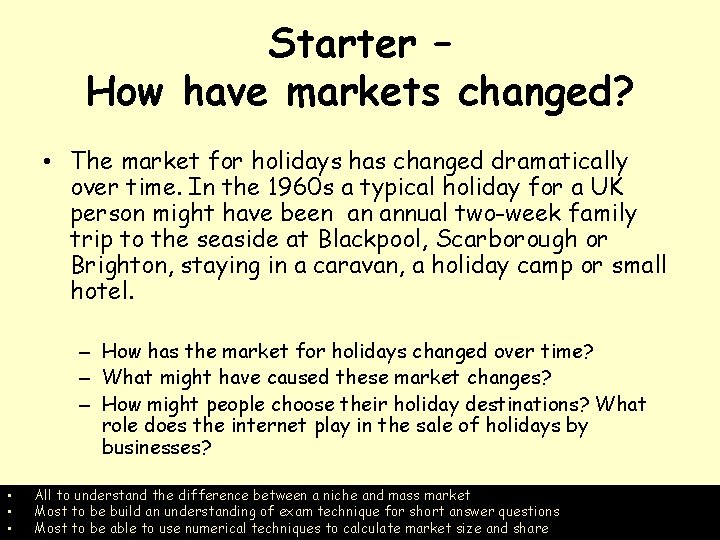 Starter – How have markets changed? • The market for holidays has changed dramatically