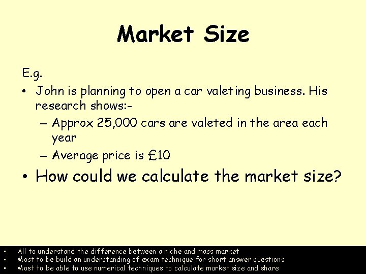 Market Size E. g. • John is planning to open a car valeting business.