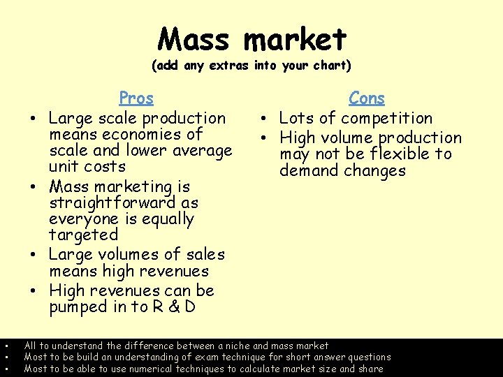 Mass market (add any extras into your chart) • • Pros Large scale production