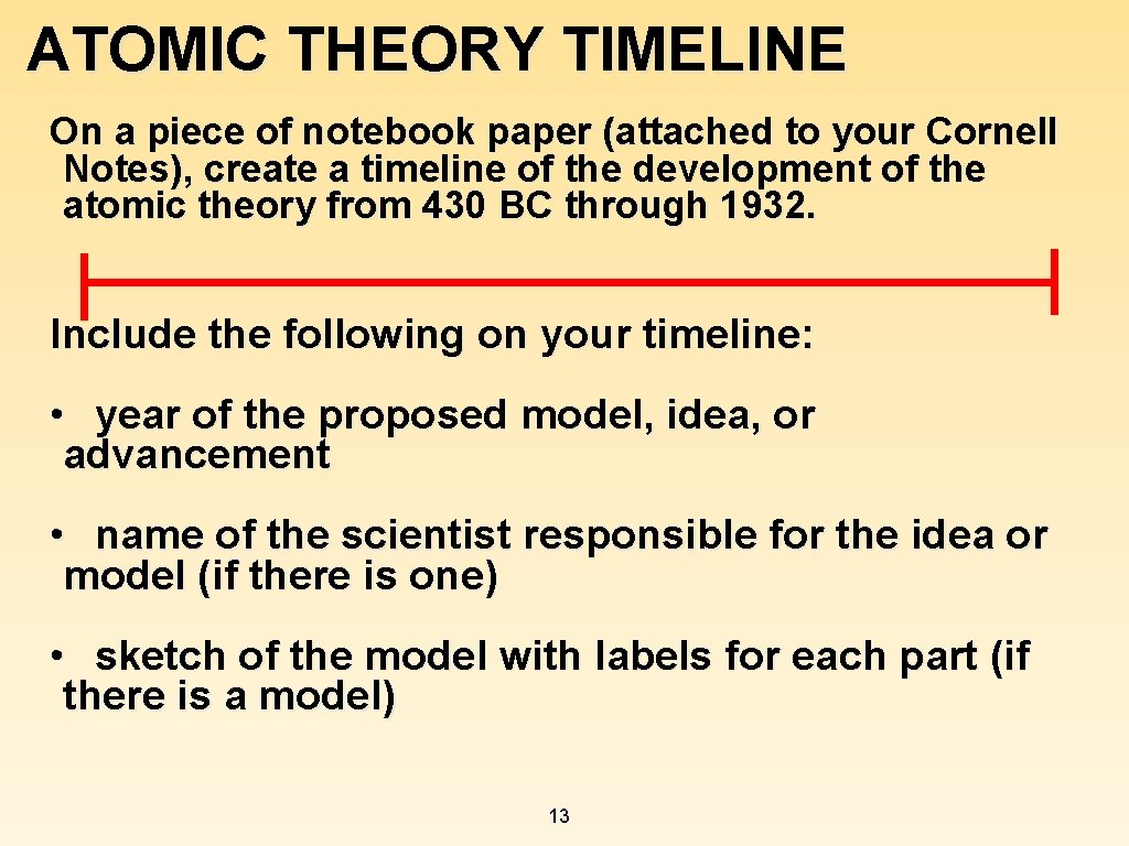 ATOMIC THEORY TIMELINE On a piece of notebook paper (attached to your Cornell Notes), ATOMIC THEORY TIMELINE On a piece of notebook paper (attached to your Cornell Notes),