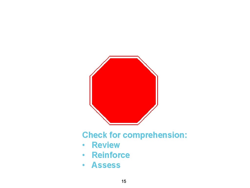 Check for comprehension: • Review • Reinforce • Assess 15 Check for comprehension: • Review • Reinforce • Assess 15