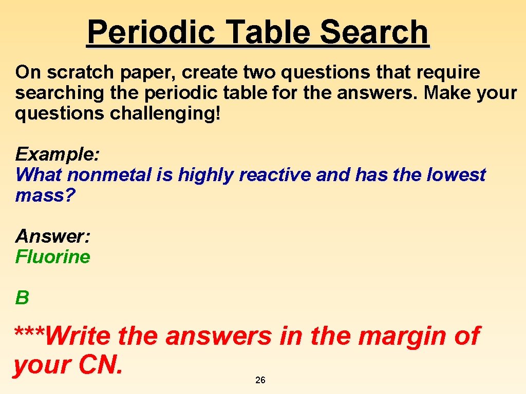 Periodic Table Search On scratch paper, create two questions that require searching the periodic Periodic Table Search On scratch paper, create two questions that require searching the periodic
