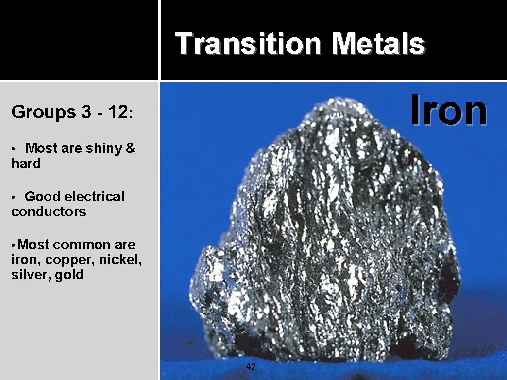 Transition Metals Iron Groups 3 - 12: • Most are shiny & hard Good Transition Metals Iron Groups 3 - 12: • Most are shiny & hard Good