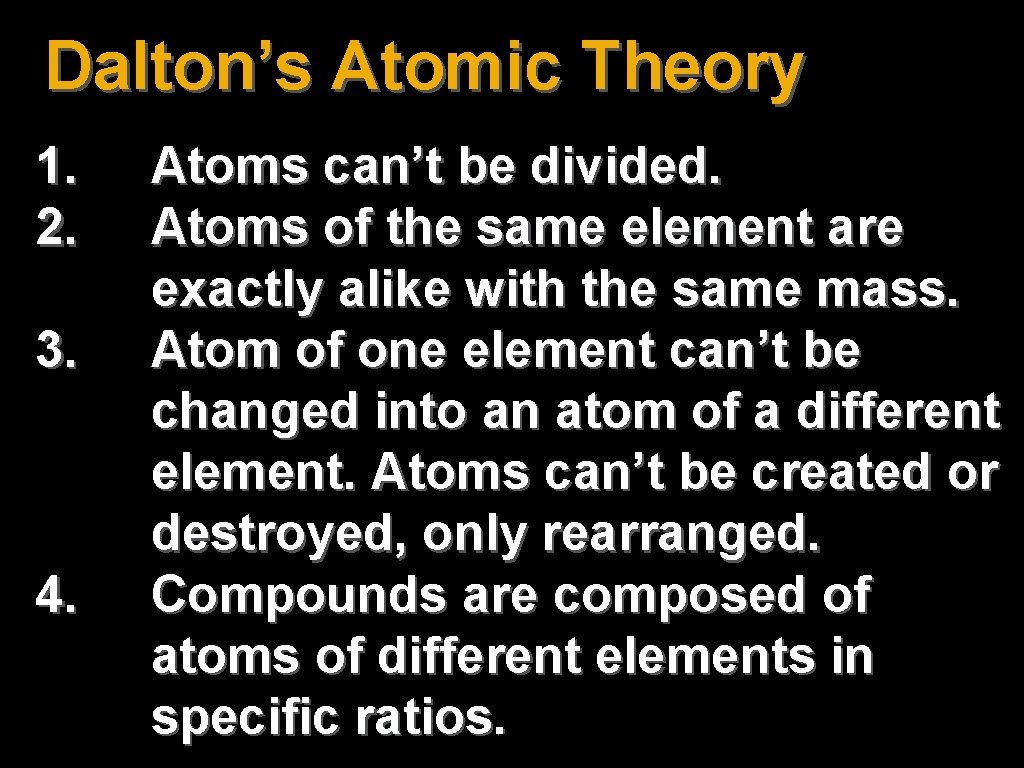 Dalton’s Atomic Theory 1. 2. 3. 4. Atoms can’t be divided. Atoms of the Dalton’s Atomic Theory 1. 2. 3. 4. Atoms can’t be divided. Atoms of the