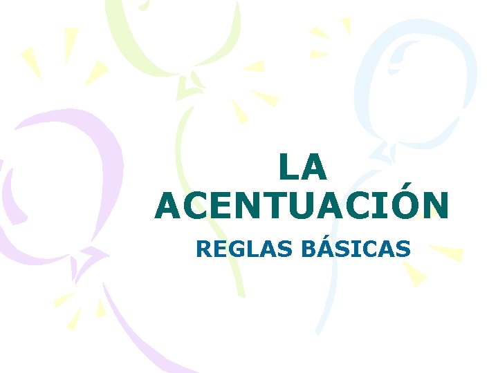 LA ACENTUACIÓN REGLAS BÁSICAS 