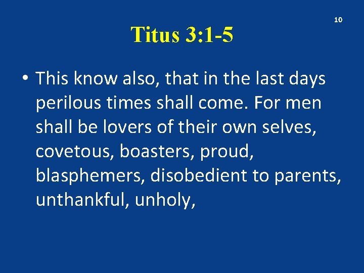 Titus 3: 1 -5 10 • This know also, that in the last days