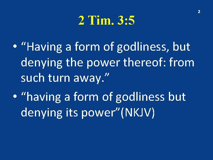 2 Tim. 3: 5 • “Having a form of godliness, but denying the power