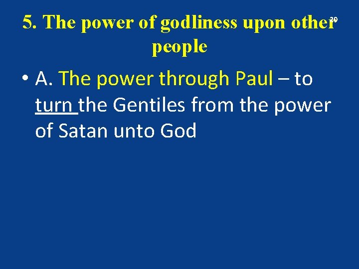 5. The power of godliness upon other people 20 • A. The power through