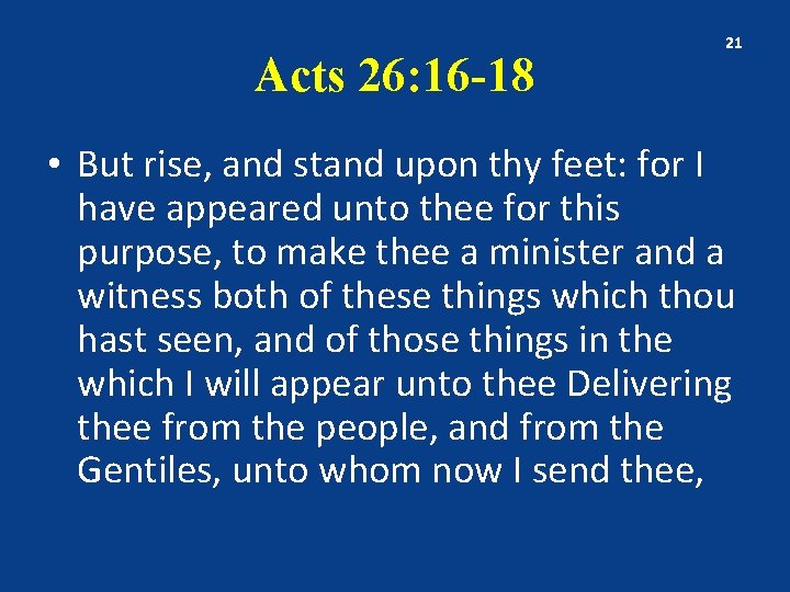 Acts 26: 16 -18 21 • But rise, and stand upon thy feet: for