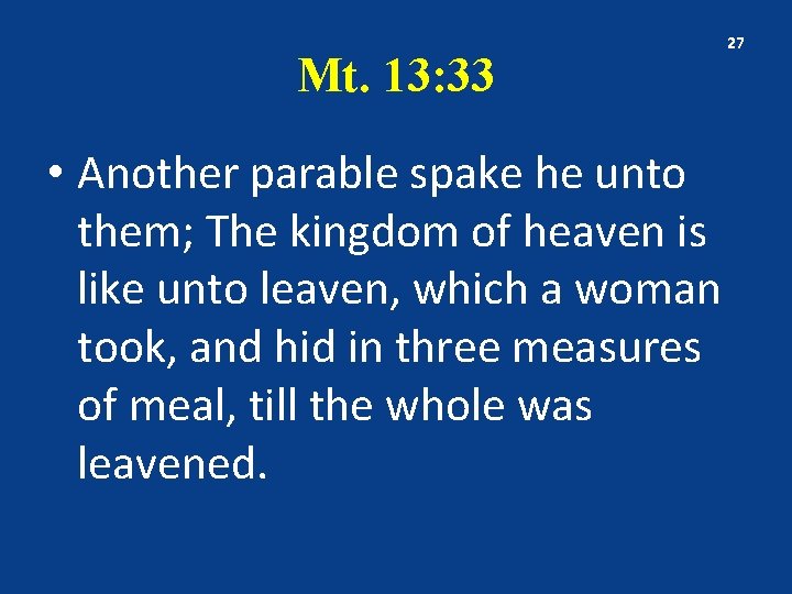 Mt. 13: 33 • Another parable spake he unto them; The kingdom of heaven