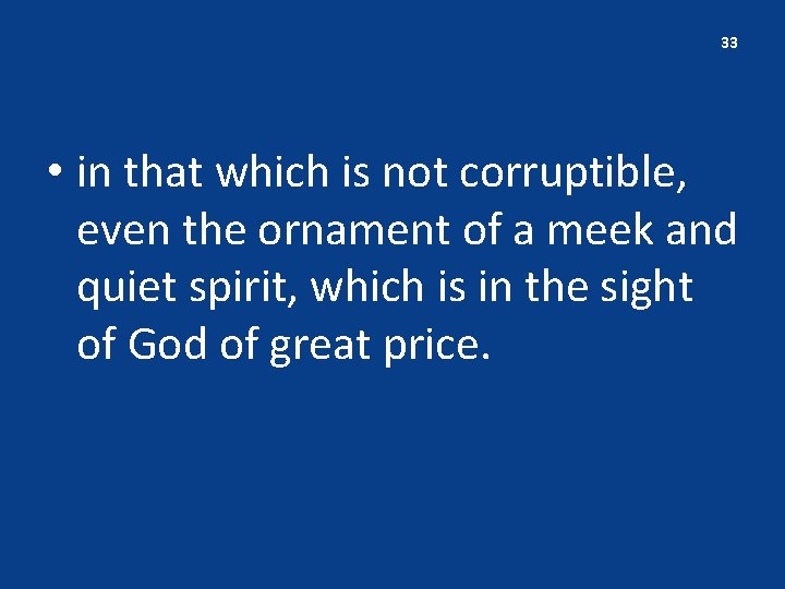 33 • in that which is not corruptible, even the ornament of a meek