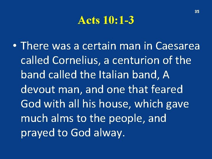 Acts 10: 1 -3 35 • There was a certain man in Caesarea called