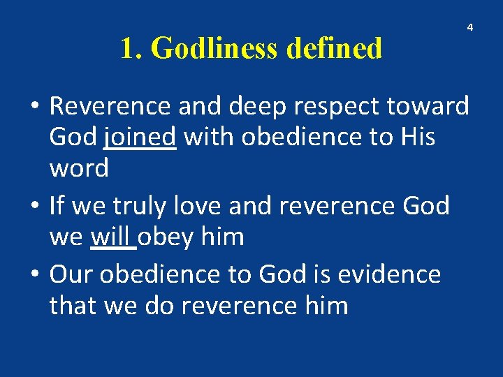 1. Godliness defined 4 • Reverence and deep respect toward God joined with obedience