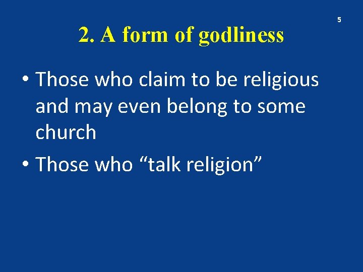 2. A form of godliness • Those who claim to be religious and may