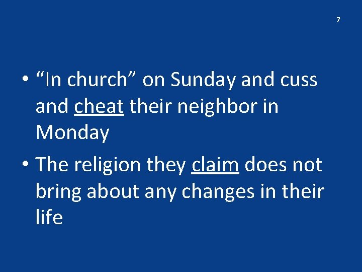 7 • “In church” on Sunday and cuss and cheat their neighbor in Monday