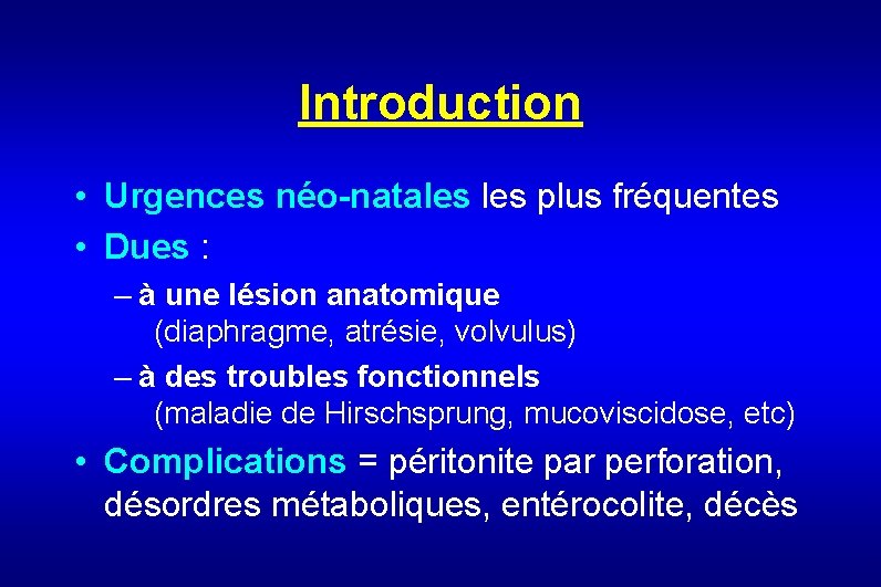 Introduction • Urgences néo-natales plus fréquentes • Dues : – à une lésion anatomique