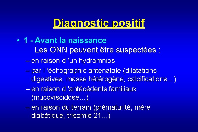 Diagnostic positif • 1 - Avant la naissance Les ONN peuvent être suspectées :