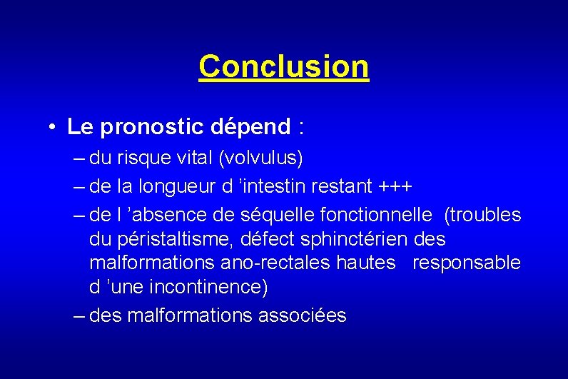 Conclusion • Le pronostic dépend : – du risque vital (volvulus) – de la