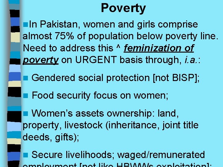 Poverty n. In Pakistan, women and girls comprise almost 75% of population below poverty