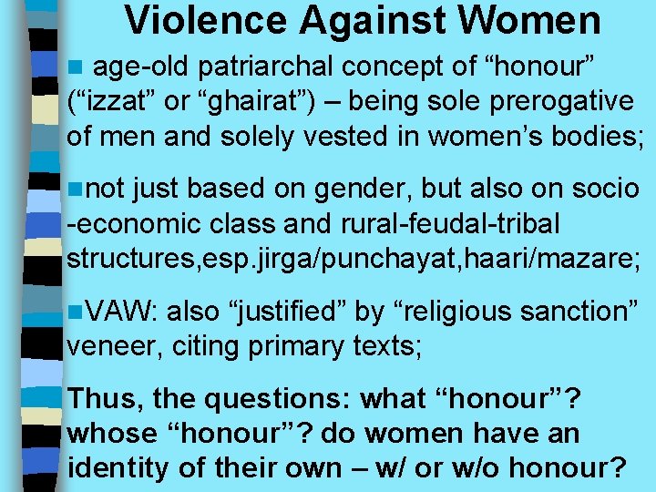 Violence Against Women age-old patriarchal concept of “honour” (“izzat” or “ghairat”) – being sole