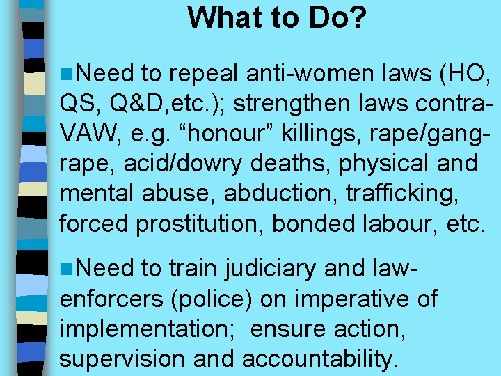 What to Do? n. Need to repeal anti-women laws (HO, QS, Q&D, etc. );
