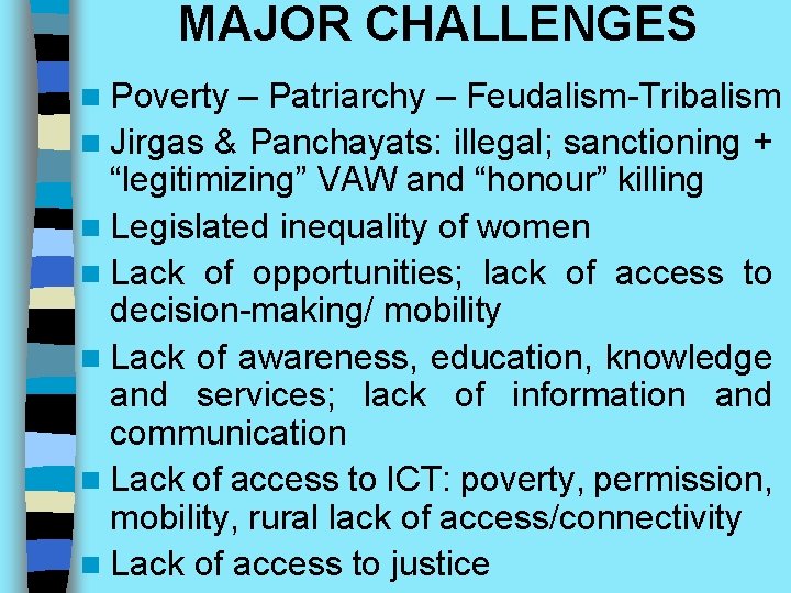 MAJOR CHALLENGES n Poverty – Patriarchy – Feudalism-Tribalism n Jirgas & Panchayats: illegal; sanctioning