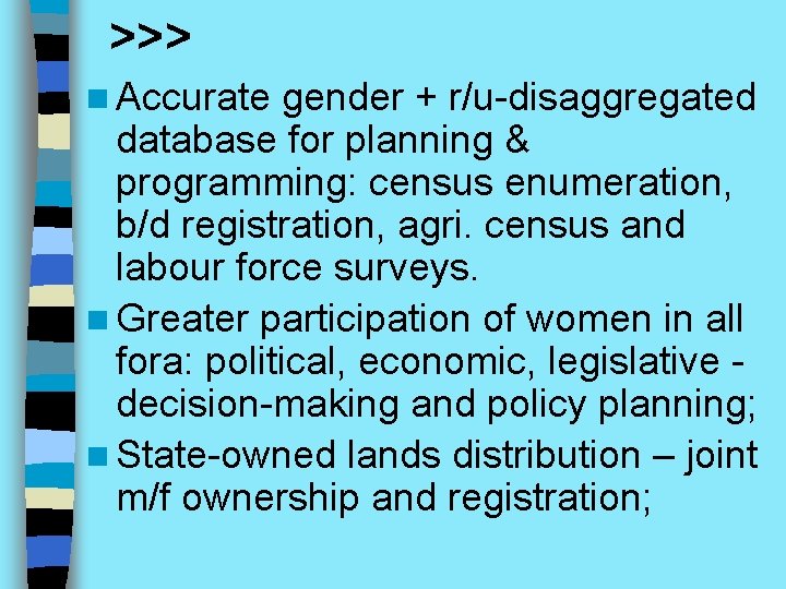 >>> n Accurate gender + r/u-disaggregated database for planning & programming: census enumeration, b/d