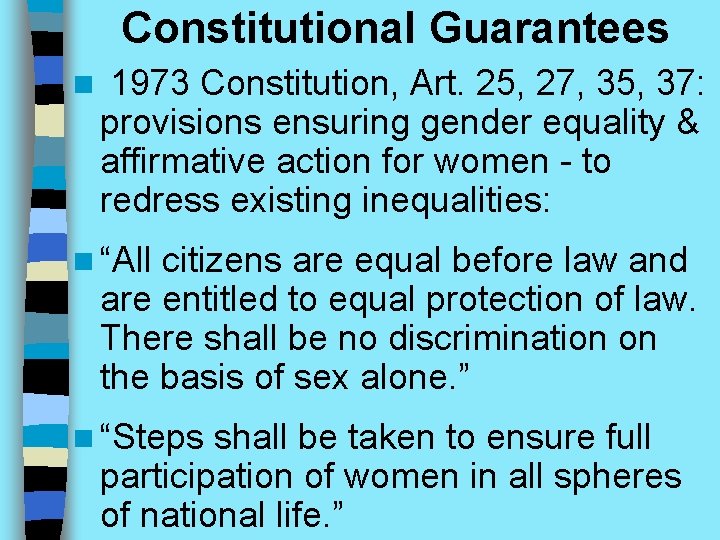 Constitutional Guarantees n 1973 Constitution, Art. 25, 27, 35, 37: provisions ensuring gender equality