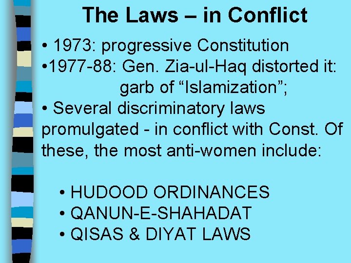 The Laws – in Conflict • 1973: progressive Constitution • 1977 -88: Gen. Zia-ul-Haq