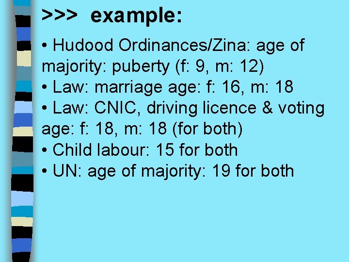 >>> example: • Hudood Ordinances/Zina: age of majority: puberty (f: 9, m: 12) •