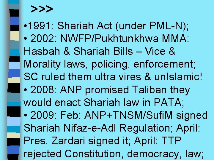 >>> • 1991: Shariah Act (under PML-N); • 2002: NWFP/Pukhtunkhwa MMA: Hasbah & Shariah