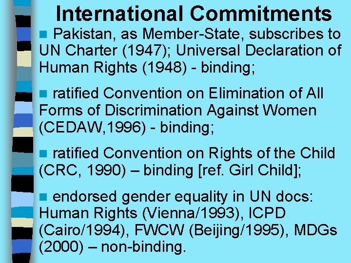 International Commitments Pakistan, as Member-State, subscribes to UN Charter (1947); Universal Declaration of Human