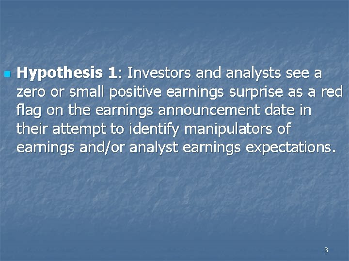 n Hypothesis 1: Investors and analysts see a zero or small positive earnings surprise